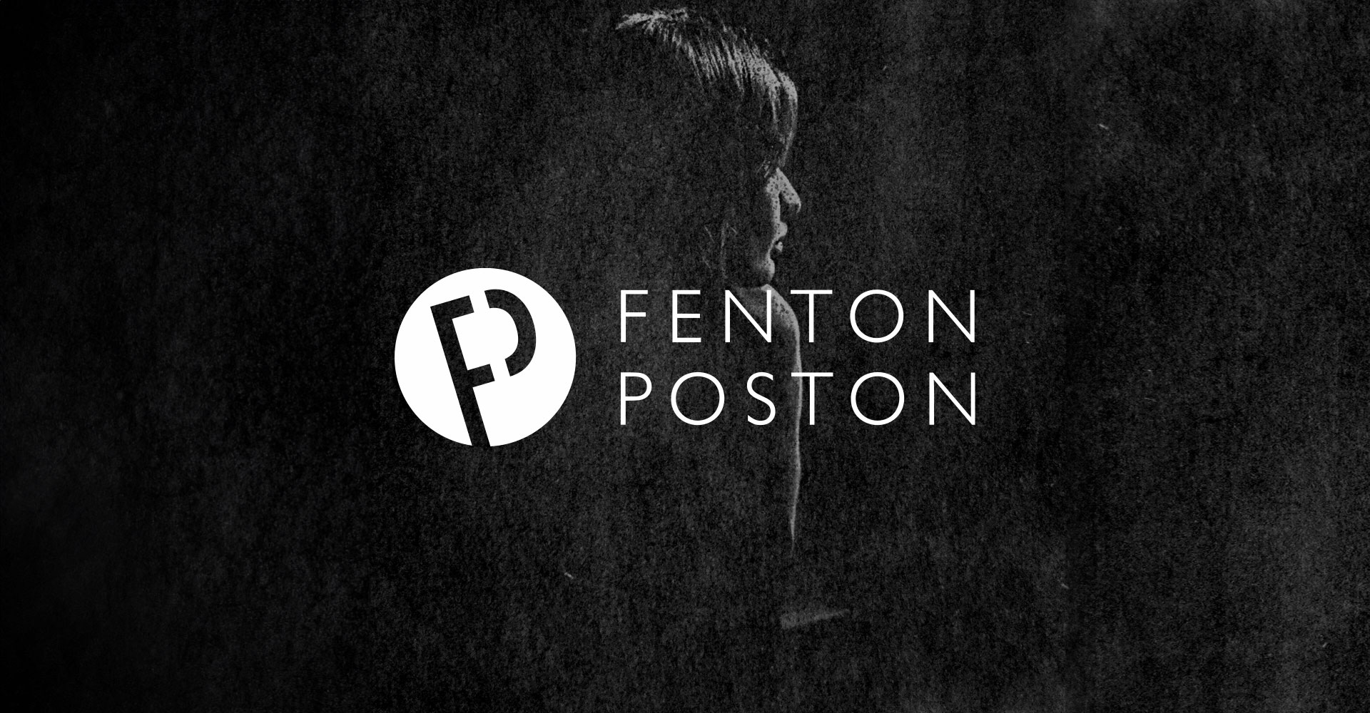 Fenton Poston logo — a white circular monogram combining the letters F and P — set over a moody black-and-white portrait in profile.