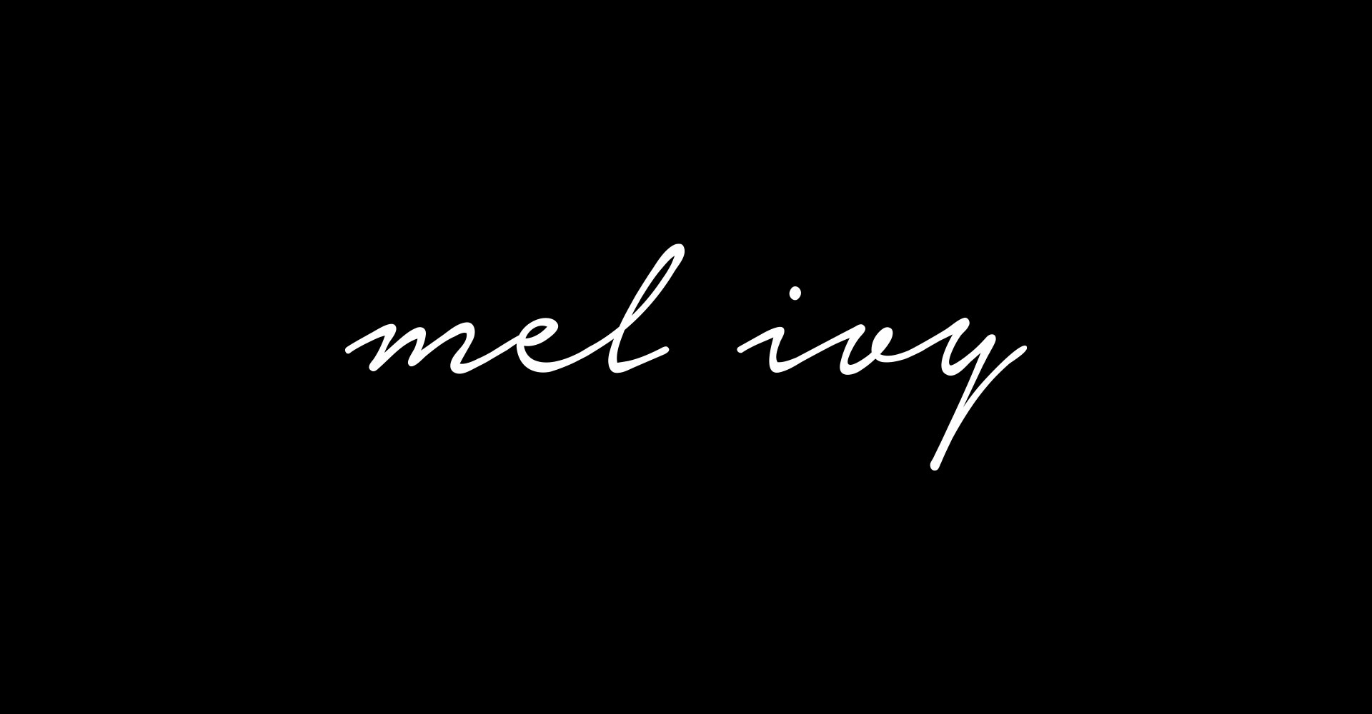 Mel Ivy logo — the name rendered in a flowing cursive script — in white on a solid black background.